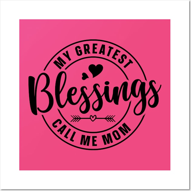 My greatest blessings call me Mom Wall Art by Be my good time